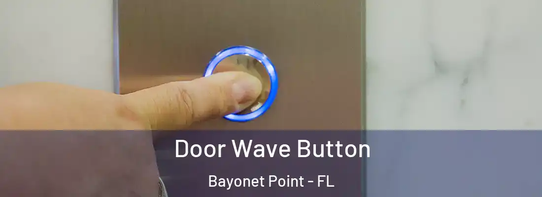  Door Wave Button Bayonet Point - FL