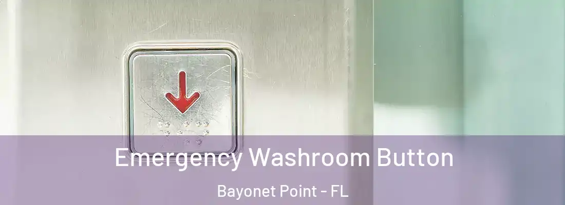  Emergency Washroom Button Bayonet Point - FL