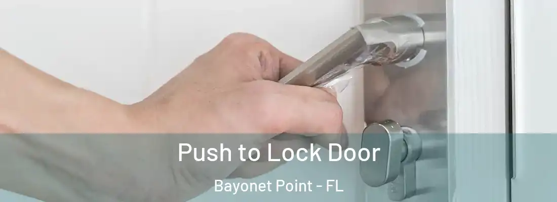  Push to Lock Door Bayonet Point - FL
