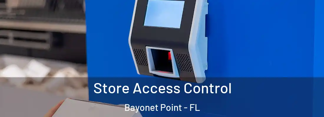  Store Access Control Bayonet Point - FL